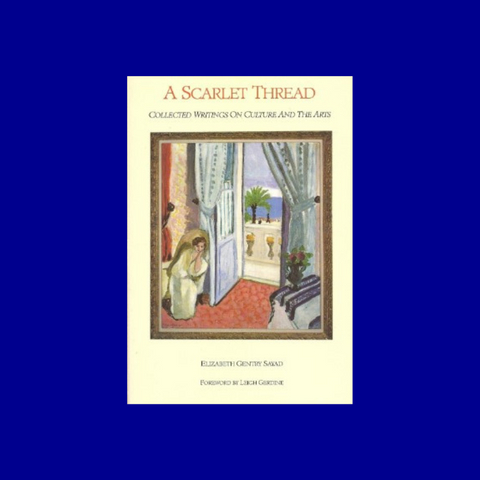 A Scarlet Thread: Collected Writings on Culture and the Arts by Elizabeth Sentry Gayad