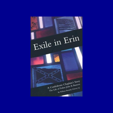 Exile in Erin: A Confederate Chaplain's Story by William S. J. Faherty