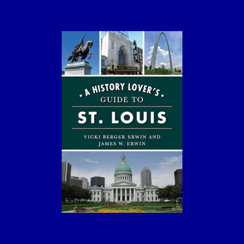 A History Lover's Guide to St. Louis by Vicki and James Erwin