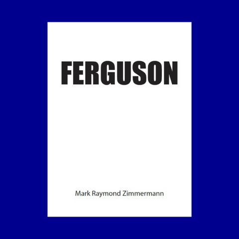 Ferguson by Mark Raymond Zimmermann