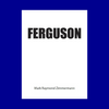 Ferguson by Mark Raymond Zimmermann