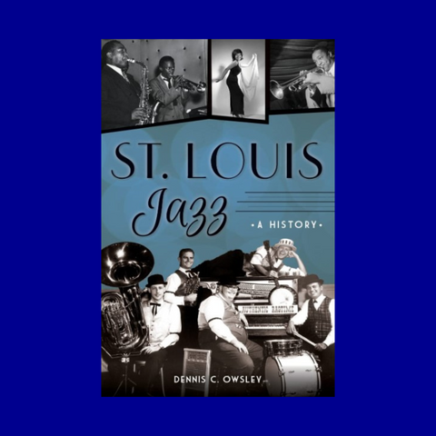 St. Louis Jazz: A History by Dennis C. Owsley