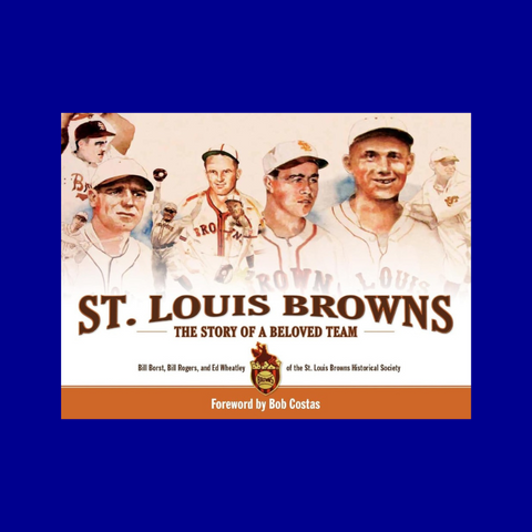 St. Louis Browns: The Story of a Beloved Team