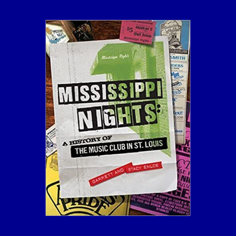Mississippi Nights: A History of the Music Club in St. Louis by Garrett and Stacy Enloe