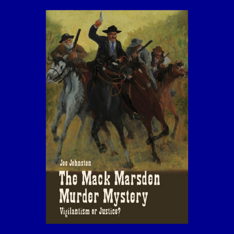The Mack Marsden Murder Mystery: Vigilantism or Justice? by Joe Johnston