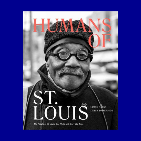 Humans of St. Louis: The People of St. Louis, One Photo and Story at a Time by Lindy Drew and Dessa Somerside