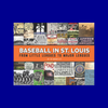 Baseball in St. Louis: From Little Leagues to Major Leagues by Ed Wheatley