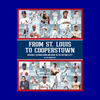 From St. Louis to Cooperstown: Baseball Legends Born and Made in the Gateway City by Ed Wheatley