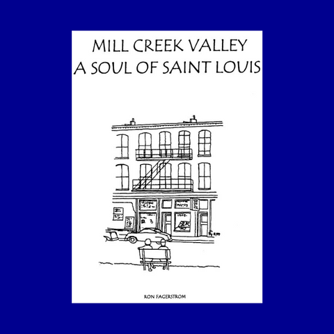 Mill Creek Valley A Soul of St. Louis: The Life and Death of a Black Neighborhood by Ron Fagerstrom