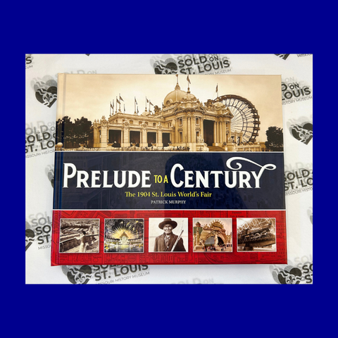 Prelude to a Century: The 1904 St. Louis World's Fair by Patrick Murphy