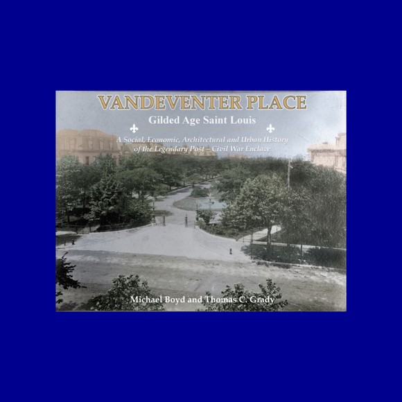 Vandeventer Place: Gilded Age St. Louis by Michael Boyd and Thomas C. Grady