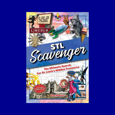 STL Scavenger: The Ultimate Search for St. Louis's Hidden Treasure by Dea Hoover