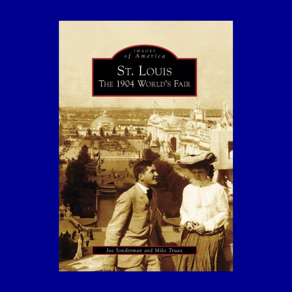 St. Louis: The 1904 World's Fair by Joe Sonderman and Mike Truax
