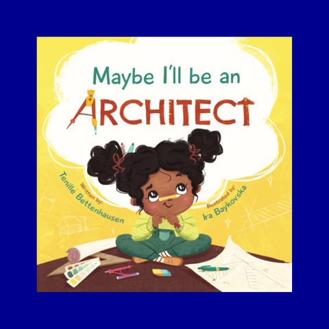 Maybe I'll Be an Architect by Tenille Bettenhausen