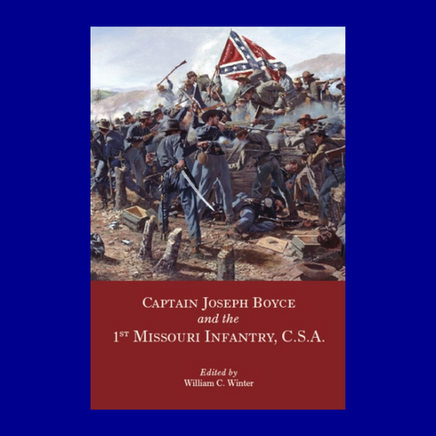 Captain Joseph Boyce and the 1st Missouri Infantry, CSA by Joseph Boyce