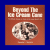 Beyond the Ice Cream Cone: The Whole Scoop on Food at the 1904 World's Fair by Pamela J. Vaccaro