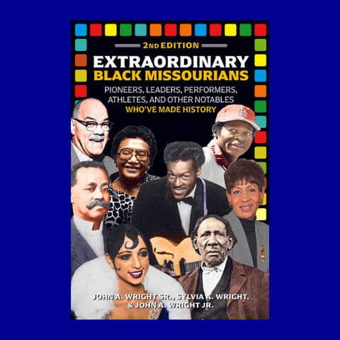 Extraordinary Black Missourians: Pioneers, Leaders, Performers, Athletes, & Other Notables Who've Made History (Second Edition)