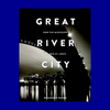 Great River City: How the Mississippi Shaped St. Louis by Andrew Wanko