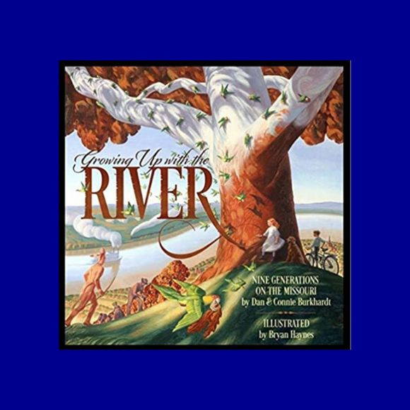Growing Up with the River: Nine Generations on the Missouri by Dan & Connie Burkhardt
