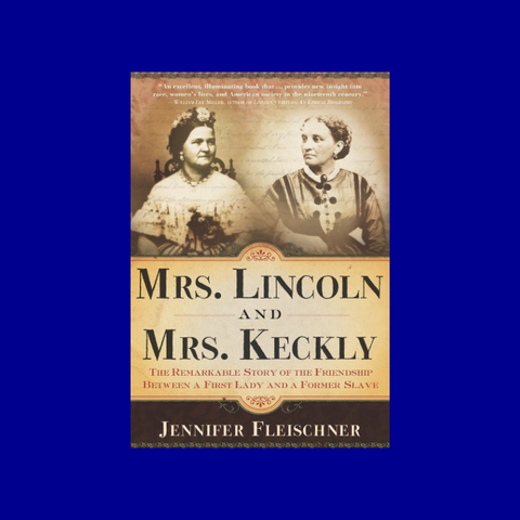 Mrs. Lincoln and Mrs. Keckly by Jennifer Fleischner