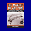 The Making of an Icon: The Dreamers, the Schemers, and the Hard Hats Who Built the Gateway Arch by Jim Merkel