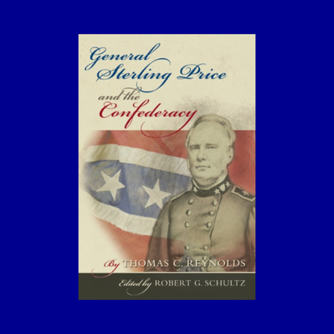 General Sterling Price and the Confederacy by Thomas C. Reynolds