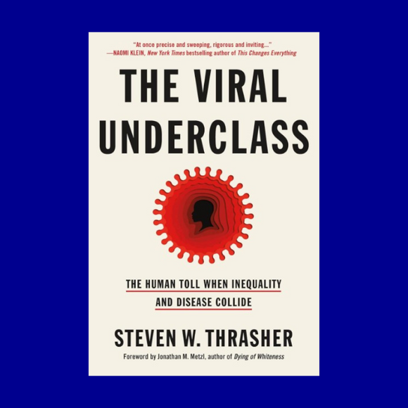 The Viral Underclass by Steven W. Thrasher