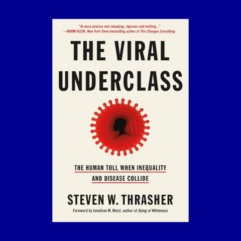 The Viral Underclass by Steven W. Thrasher