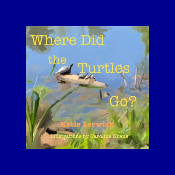 Where Did the Turtles Go? by Katie Lerwick